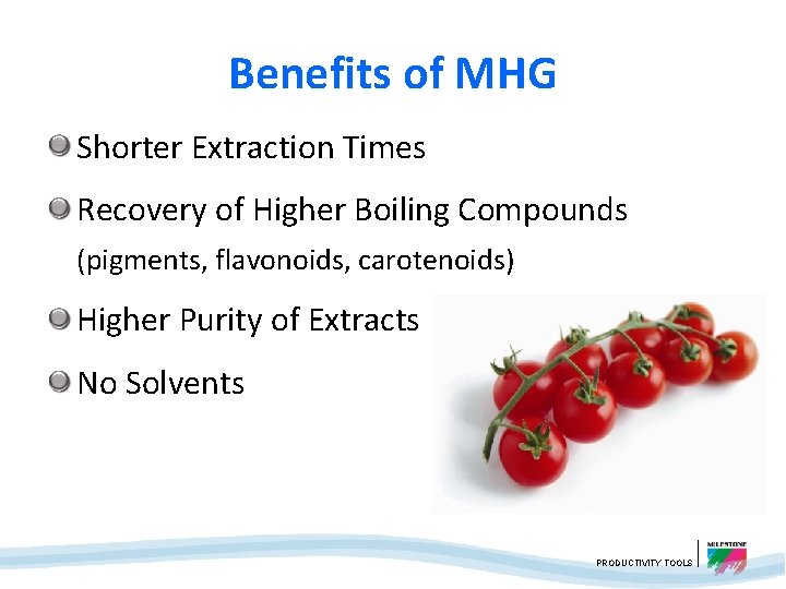 Benefits of MHG Shorter Extraction Times Recovery of Higher Boiling Compounds (pigments, flavonoids, carotenoids)