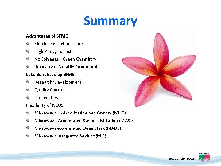 Summary Advantages of SFME Shorter Extraction Times High Purity Extracts No Solvents – Green