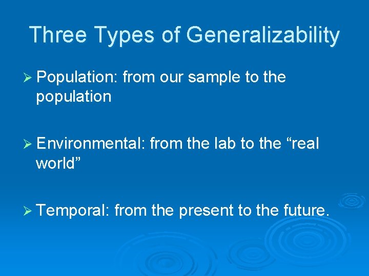 Three Types of Generalizability Ø Population: from our sample to the population Ø Environmental: Three Types of Generalizability Ø Population: from our sample to the population Ø Environmental: