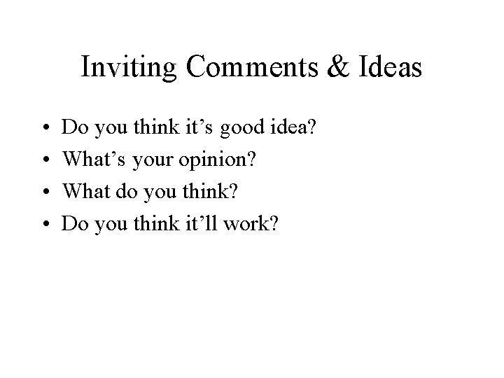 Inviting Comments & Ideas • • Do you think it’s good idea? What’s your