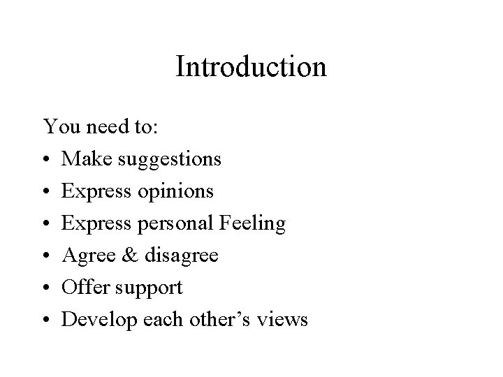 Introduction You need to: • Make suggestions • Express opinions • Express personal Feeling