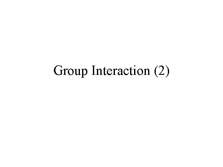 Group Interaction (2) 