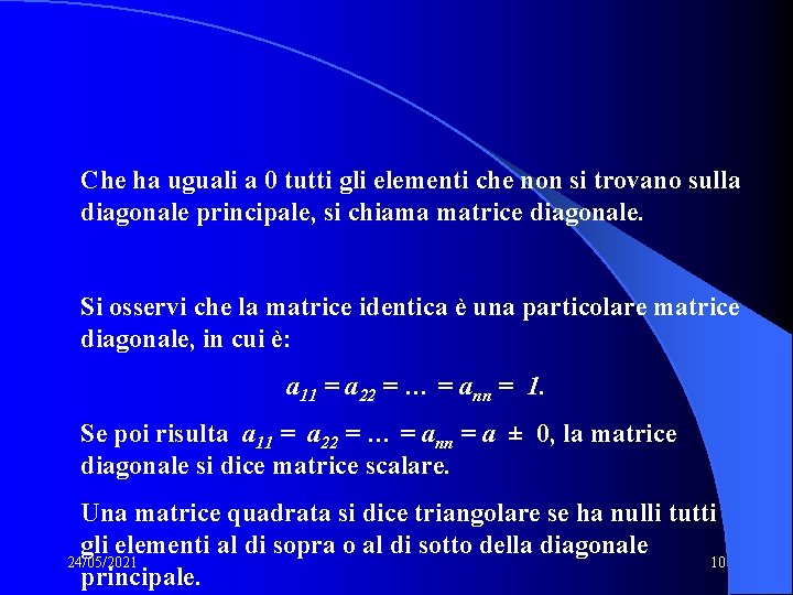 Che ha uguali a 0 tutti gli elementi che non si trovano sulla diagonale Che ha uguali a 0 tutti gli elementi che non si trovano sulla diagonale