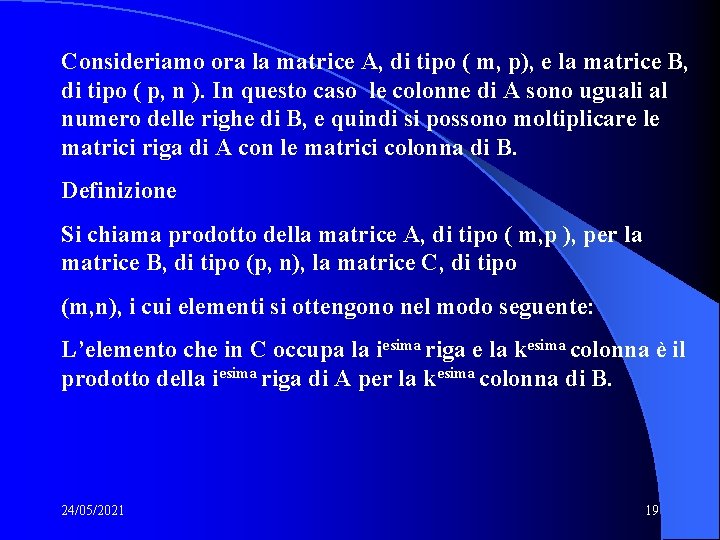 Consideriamo ora la matrice A, di tipo ( m, p), e la matrice B, Consideriamo ora la matrice A, di tipo ( m, p), e la matrice B,