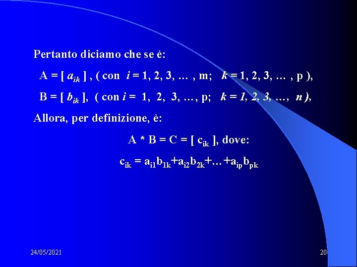 Pertanto diciamo che se è: A = [ aik ] , ( con i