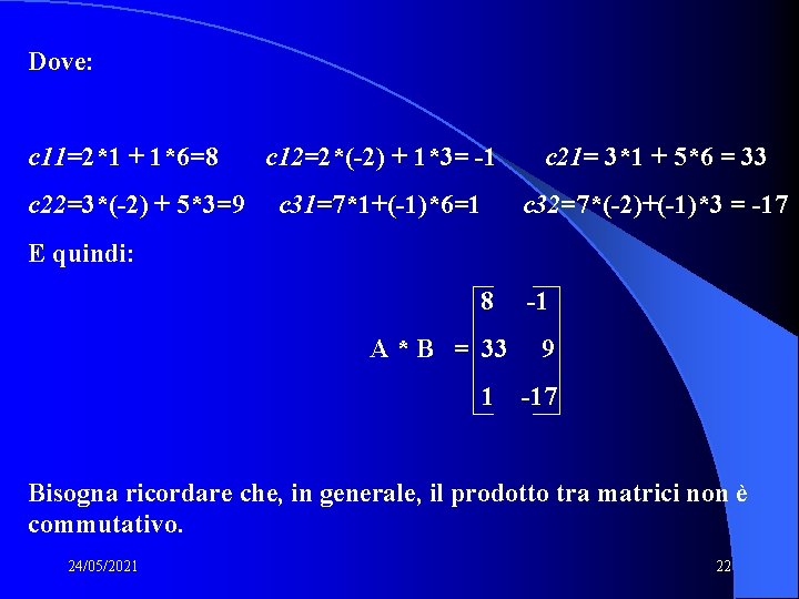 Dove: c 11=2*1 + 1*6=8 c 22=3*(-2) + 5*3=9 c 12=2*(-2) + 1*3= -1 Dove: c 11=2*1 + 1*6=8 c 22=3*(-2) + 5*3=9 c 12=2*(-2) + 1*3= -1