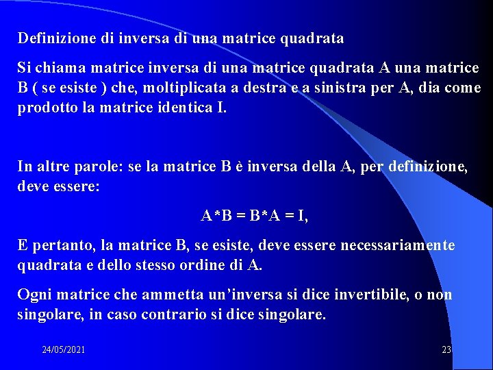 Definizione di inversa di una matrice quadrata Si chiama matrice inversa di una matrice Definizione di inversa di una matrice quadrata Si chiama matrice inversa di una matrice