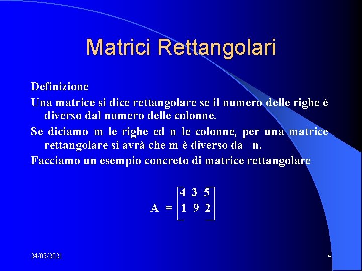 Matrici Rettangolari Definizione Una matrice si dice rettangolare se il numero delle righe è Matrici Rettangolari Definizione Una matrice si dice rettangolare se il numero delle righe è