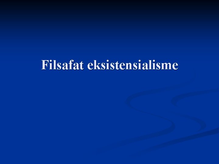 Filsafat eksistensialisme 