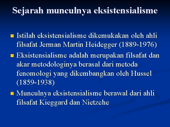 Sejarah munculnya eksistensialisme Istilah eksistensialisme dikemukakan oleh ahli filsafat Jerman Martin Heidegger (1889 -1976)