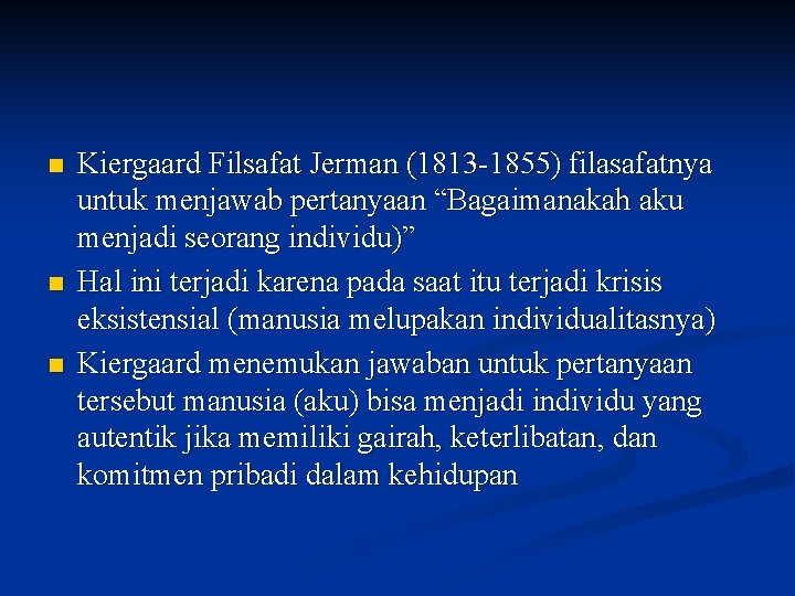 n n n Kiergaard Filsafat Jerman (1813 -1855) filasafatnya untuk menjawab pertanyaan “Bagaimanakah aku