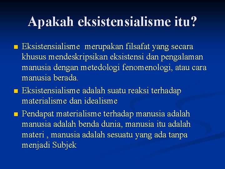 Apakah eksistensialisme itu? n n n Eksistensialisme merupakan filsafat yang secara khusus mendeskripsikan eksistensi