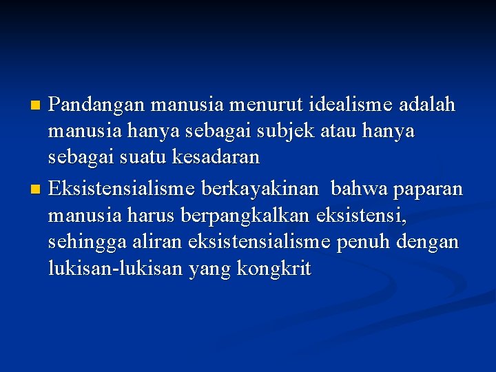 Pandangan manusia menurut idealisme adalah manusia hanya sebagai subjek atau hanya sebagai suatu kesadaran