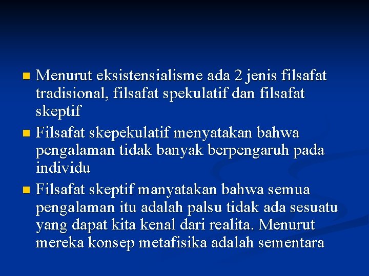 Menurut eksistensialisme ada 2 jenis filsafat tradisional, filsafat spekulatif dan filsafat skeptif n Filsafat