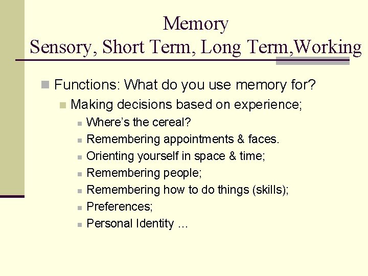 Memory Sensory, Short Term, Long Term, Working n Functions: What do you use memory