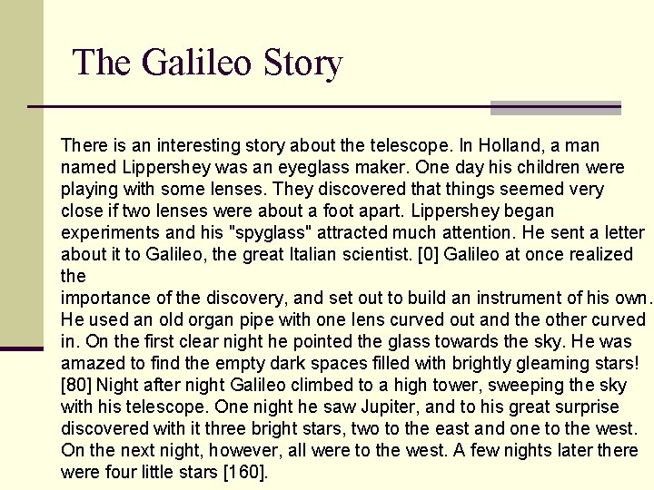 The Galileo Story There is an interesting story about the telescope. In Holland, a