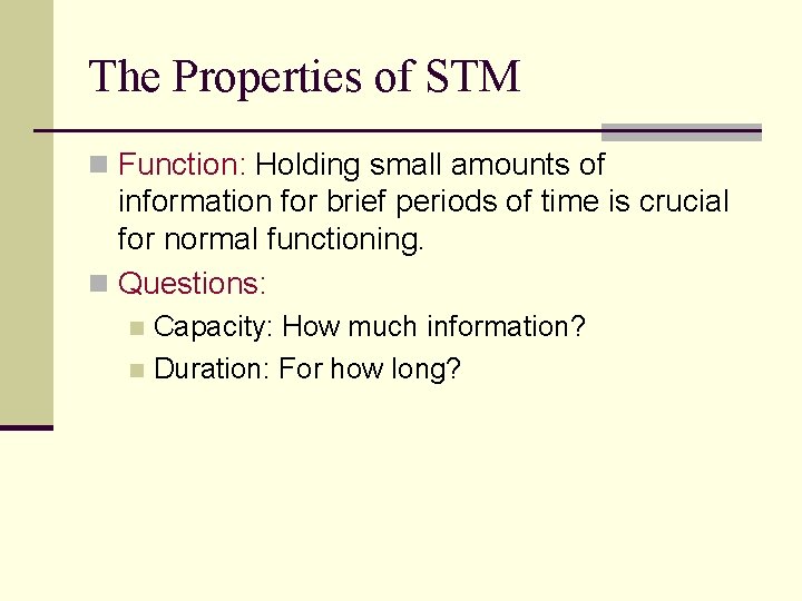 The Properties of STM n Function: Holding small amounts of information for brief periods