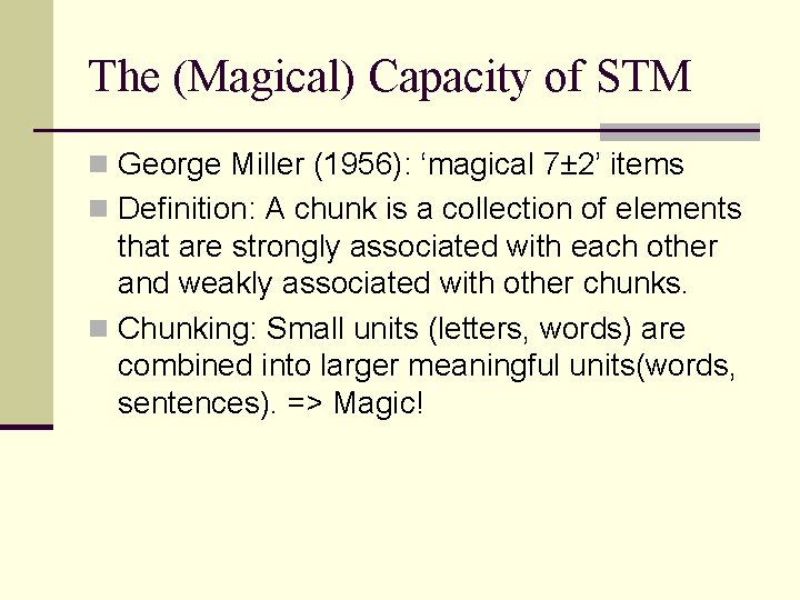 The (Magical) Capacity of STM n George Miller (1956): ‘magical 7± 2’ items n