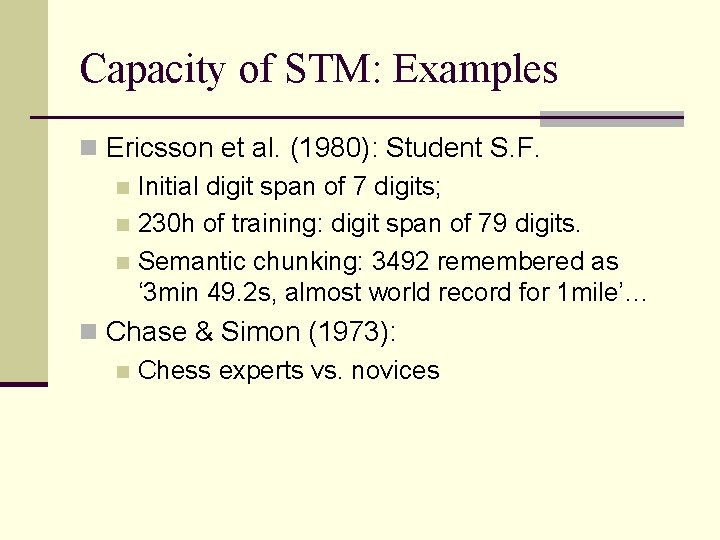 Capacity of STM: Examples n Ericsson et al. (1980): Student S. F. n Initial