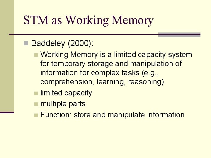 STM as Working Memory n Baddeley (2000): n Working Memory is a limited capacity