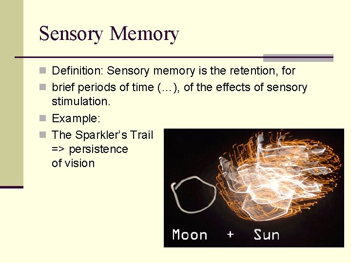 Sensory Memory n Definition: Sensory memory is the retention, for n brief periods of