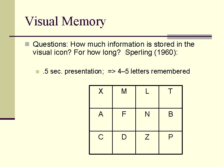 Visual Memory n Questions: How much information is stored in the visual icon? For