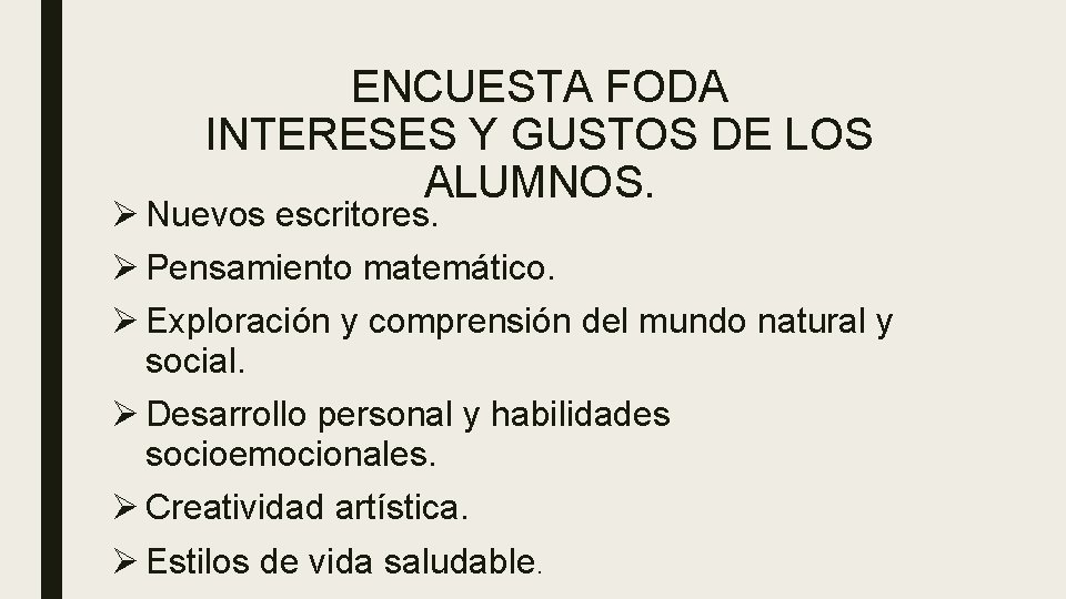 ENCUESTA FODA INTERESES Y GUSTOS DE LOS ALUMNOS. Ø Nuevos escritores. Ø Pensamiento matemático.