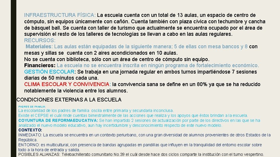 INFRAESTRUCTURA FÍSICA: La escuela cuenta con un total de 13 aulas, un espacio de