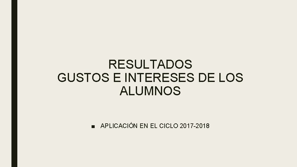 RESULTADOS GUSTOS E INTERESES DE LOS ALUMNOS ■ APLICACIÓN EN EL CICLO 2017 -2018