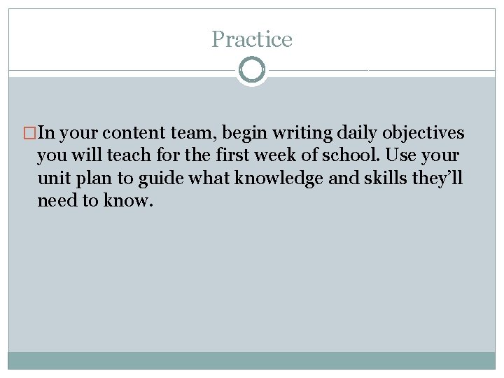 Practice �In your content team, begin writing daily objectives you will teach for the