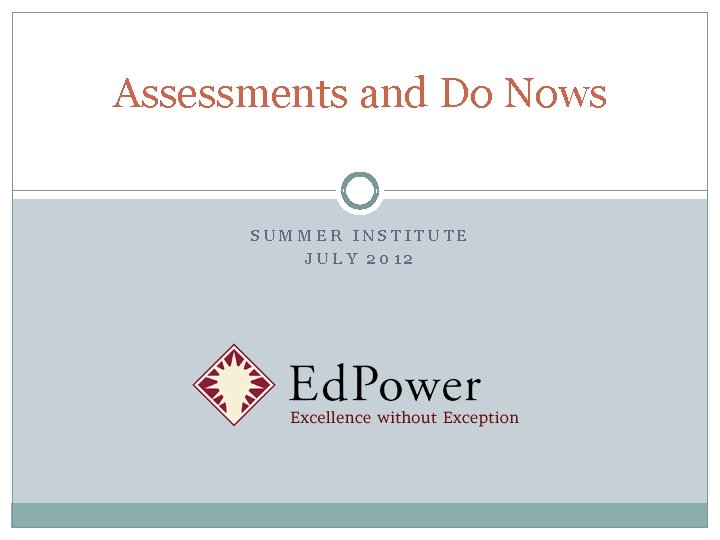 Assessments and Do Nows SUMMER INSTITUTE JULY 2012 