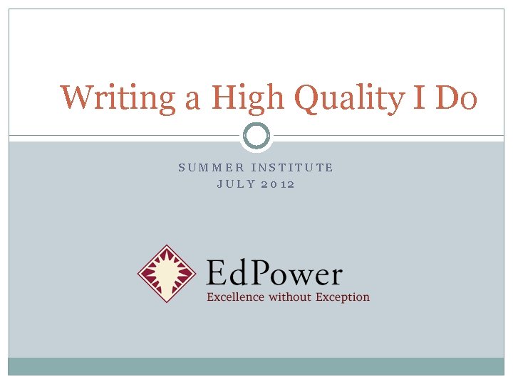 Writing a High Quality I Do SUMMER INSTITUTE JULY 2012 