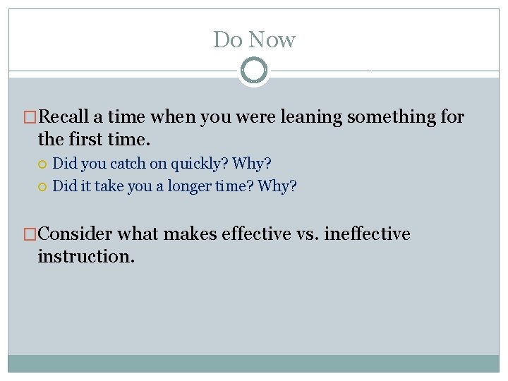 Do Now �Recall a time when you were leaning something for the first time.
