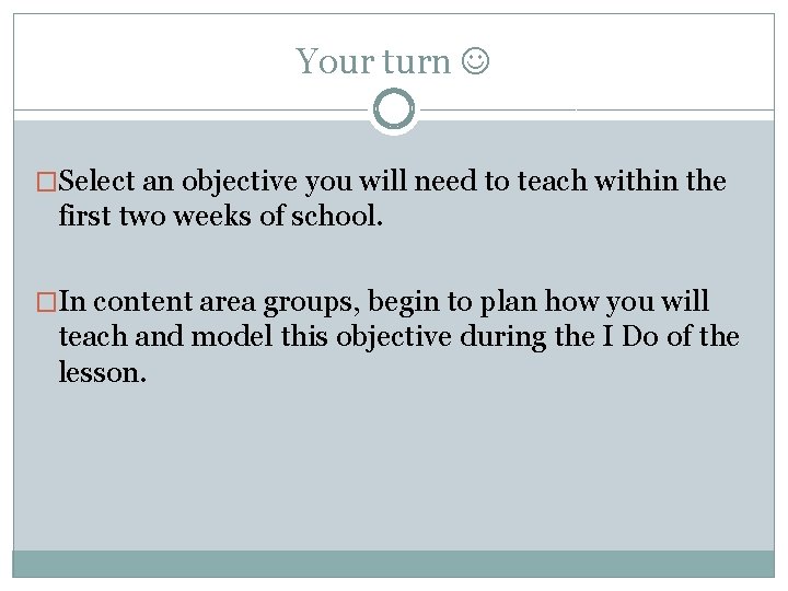Your turn �Select an objective you will need to teach within the first two