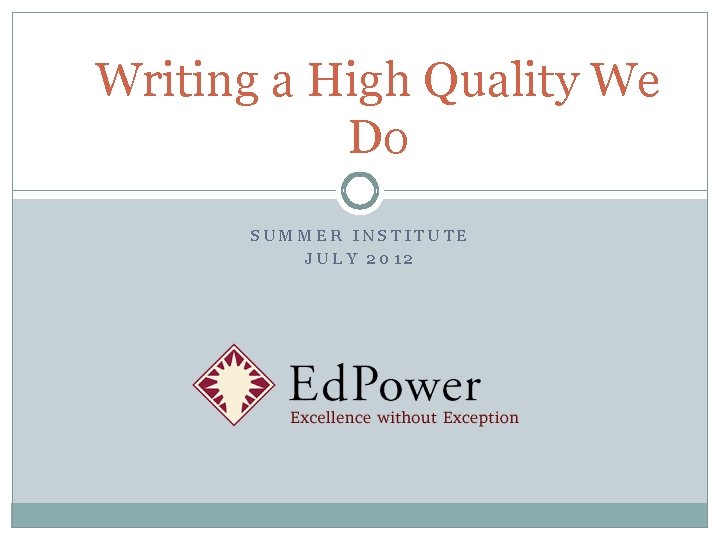 Writing a High Quality We Do SUMMER INSTITUTE JULY 2012 