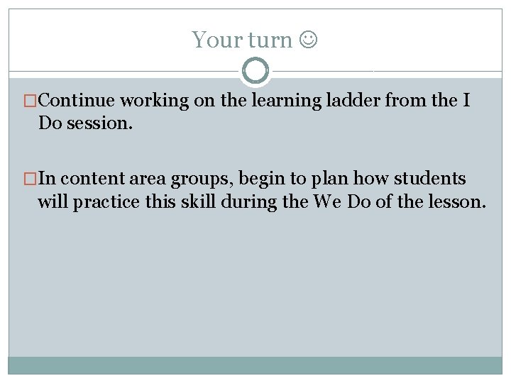 Your turn �Continue working on the learning ladder from the I Do session. �In