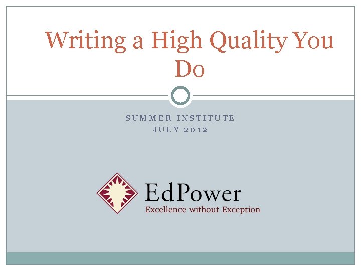 Writing a High Quality You Do SUMMER INSTITUTE JULY 2012 