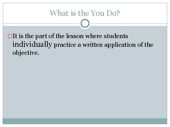 What is the You Do? �It is the part of the lesson where students