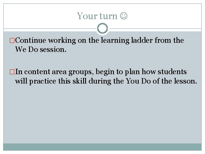 Your turn �Continue working on the learning ladder from the We Do session. �In