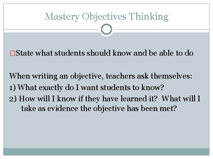 Mastery Objectives Thinking �State what students should know and be able to do When