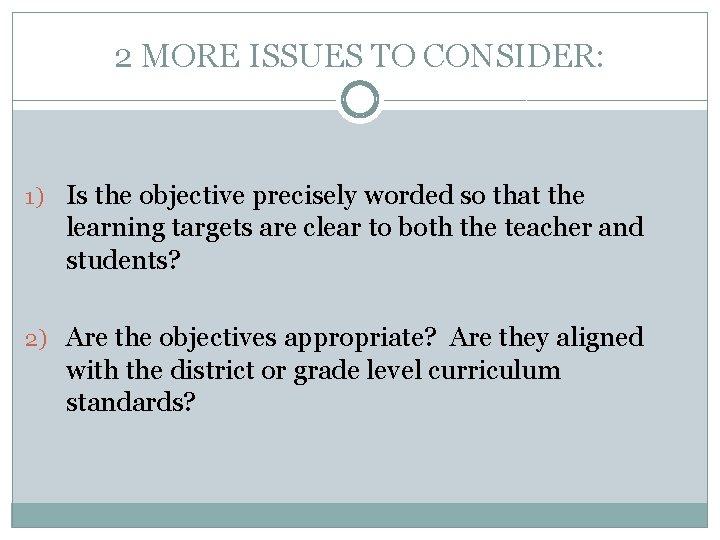 2 MORE ISSUES TO CONSIDER: 1) Is the objective precisely worded so that the