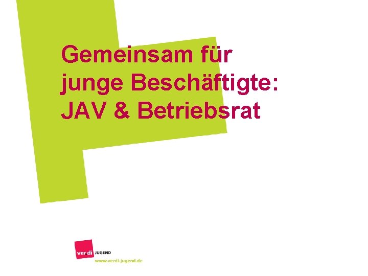 Gemeinsam für junge Beschäftigte: JAV & Betriebsrat 