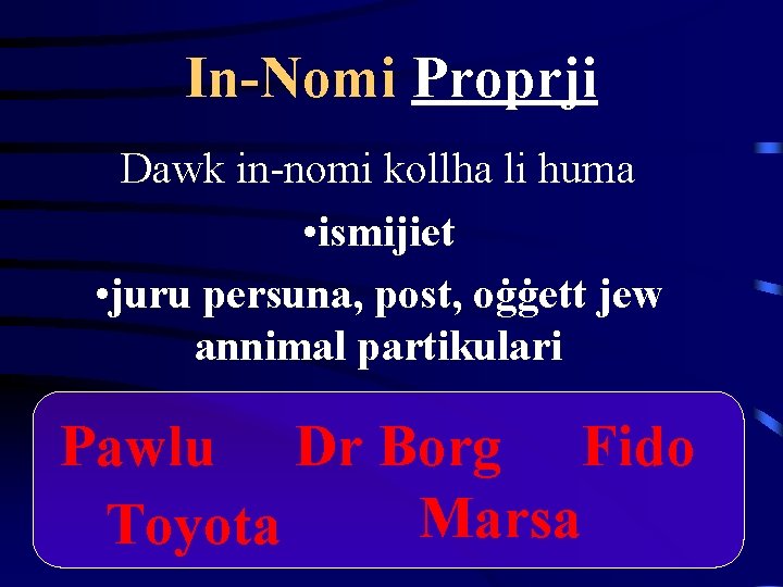 In-Nomi Proprji Dawk in-nomi kollha li huma • ismijiet • juru persuna, post, oġġett