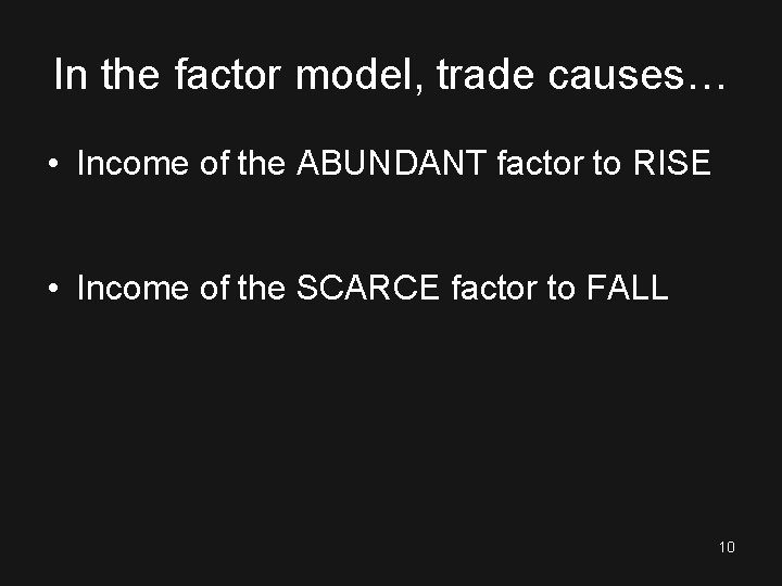 In the factor model, trade causes… • Income of the ABUNDANT factor to RISE