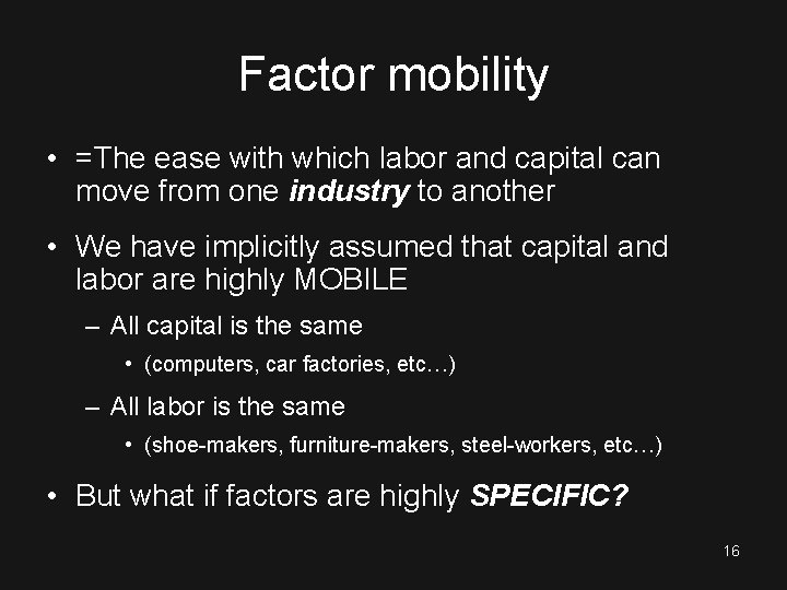 Factor mobility • =The ease with which labor and capital can move from one