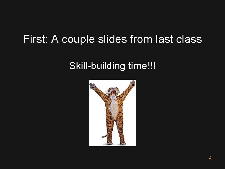 First: A couple slides from last class Skill-building time!!! 4 