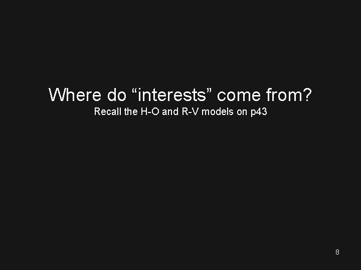 Where do “interests” come from? Recall the H-O and R-V models on p 43