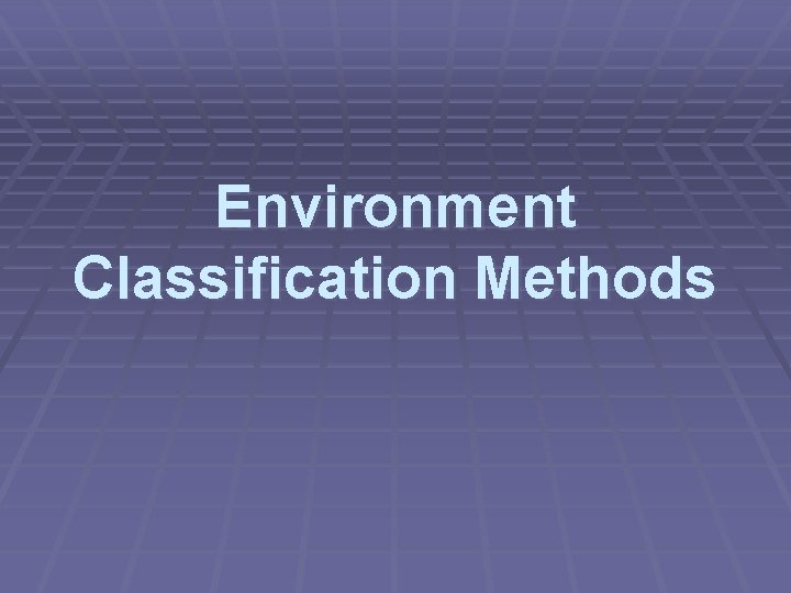 Environment Classification Methods 