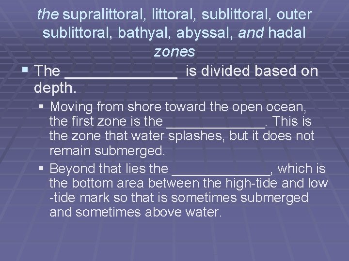 the supralittoral, sublittoral, outer sublittoral, bathyal, abyssal, and hadal zones § The _______ is