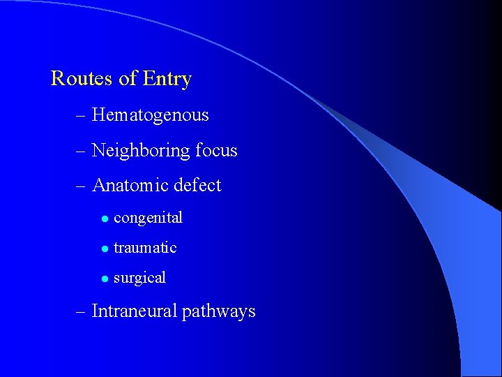 Routes of Entry – Hematogenous – Neighboring focus – Anatomic defect l congenital l